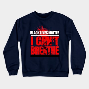 Black Lives Matter I Can't Breathe Crewneck Sweatshirt